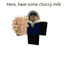 a person holding a glass of chocolate milk with the words here have some choccy milk below them