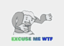 a cartoon of a man with the words `` excuse me wtf '' written below him .