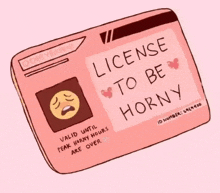 a cartoon drawing of a license to be horny .