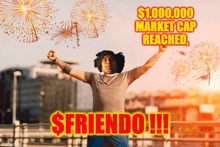 a man celebrates with fireworks behind him and the words $ 1,000,000 market cap reached $friendo !!!