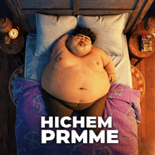 a cartoon of a fat man laying on a bed with the words hichem prmme on the bottom