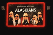 a poster for keeping up with the alaskians