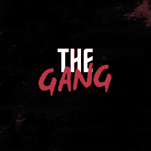 a black background with the words the gang in white and red