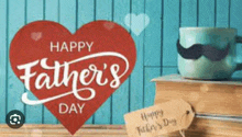 a happy father 's day sign with a heart and a cup with a mustache