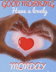 a good morning have a lovely monday card with a heart made out of hands .