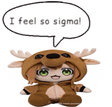 a stuffed animal in a reindeer costume with a speech bubble that says i feel so sigma