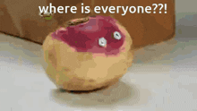 a picture of a potato with googly eyes and the words " where is everyone "