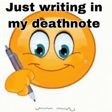 a smiley face holding a pen with the words just writing in my deathnote