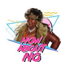 a woman in a fur coat with the words " how about no " behind her