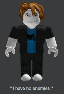 a roblox character with the words " i have no enemies " next to him