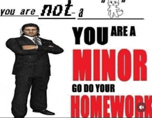 a man in a suit and tie is standing next to a sign that says `` you are not a minor go do your homework ''