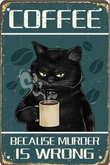 a black cat holding a cup of coffee with the words " coffee because murder is wrong " below it