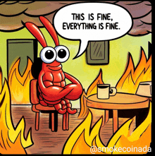 a cartoon of a lobster sitting in front of a fire saying this is fine everything is fine