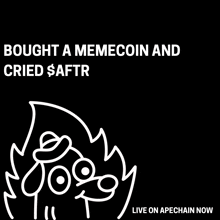 a black and white poster that says bought a memecoin and cried $aftr