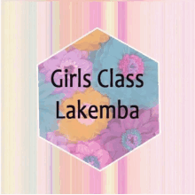 a sign that says girls class lakemba with flowers on it