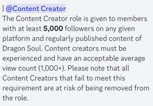 the content creator role is given to members with at least 5,000 followers on any given platform and regularly published content of dragon soul .