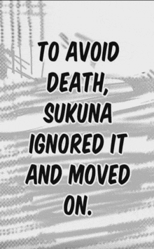 a black and white poster with the words to avoid death sukuna ignored it and moved on