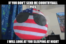 a stuffed american flag with sunglasses and the words if you don t send me countryball pics