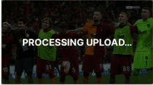 a group of soccer players on a field with the words processing upload