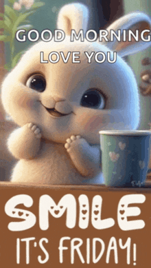 a bunny with a cup of coffee and the words good morning love you smile it 's friday