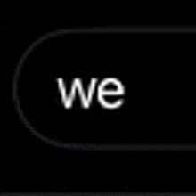 a black background with the word we written in white letters .