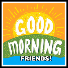 a poster that says " good morning friends " on it