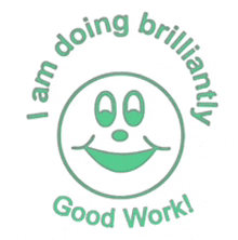 a smiley face with the words `` i am doing brilliantly good work '' around it .