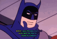 a cartoon of batman with a caption that says ' mmmm pws tha paw diamon 1 '