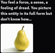 a picture of a pear with a caption that says you feel a force