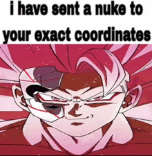 a picture of a cartoon character with a caption that says i have sent a nuke to your exact coordinates