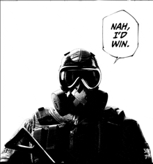 a man wearing a gas mask with a speech bubble saying nah i 'd win