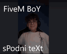 a young boy wearing glasses and headphones with the words fivem boy spodni text behind him