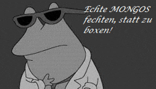 a frog wearing sunglasses and a tie says echte mongos fechten statt zu boxen .