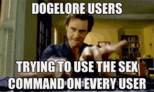 a man is pointing at the camera with a caption that says " dogelore users trying to use the sex command on every user "