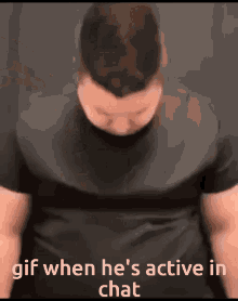 a man in a black shirt with the words gif when he 's active in chat below him