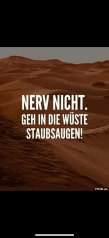 a picture of a desert with a quote that says nerv nicht geh in die wüste staubsaugen