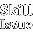 a black and white outline of the word skill issue .