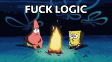 spongebob and patrick are sitting around a campfire with the words " fuck logic " above them