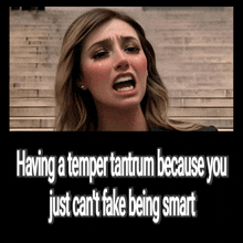 a poster with a woman crying and the words having a temper tantrum because you just can t fake being smart