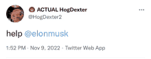 a tweet from actual hogdexter asking for help with elon musk