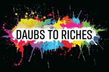 a sign that says " daubs to riches " on a black background