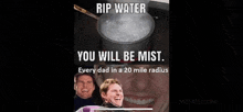 a picture of a pot of boiling water with the caption " rip water you will be mist "