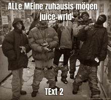 a group of men standing next to each other with the caption " alle meine zuhauses mogen juice wrld "