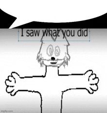 a black and white drawing of a cat with a speech bubble that says " i saw what you did "