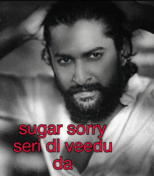 a black and white photo of a man with the words sugar sorry seri di veedu da