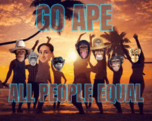 a poster that says go ape all people equal with a group of people