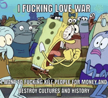 a cartoon of spongebob saying " i fucking love war " in front of a crowd