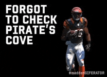 a football player is running with a ball on a black background and the words `` forgot to check pirate 's cove '' .