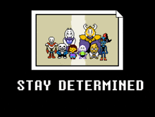 a picture of the undertale characters with the words stay determined below them