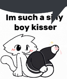 a black and white drawing of a cat with the words i 'm such a si y boy kisser